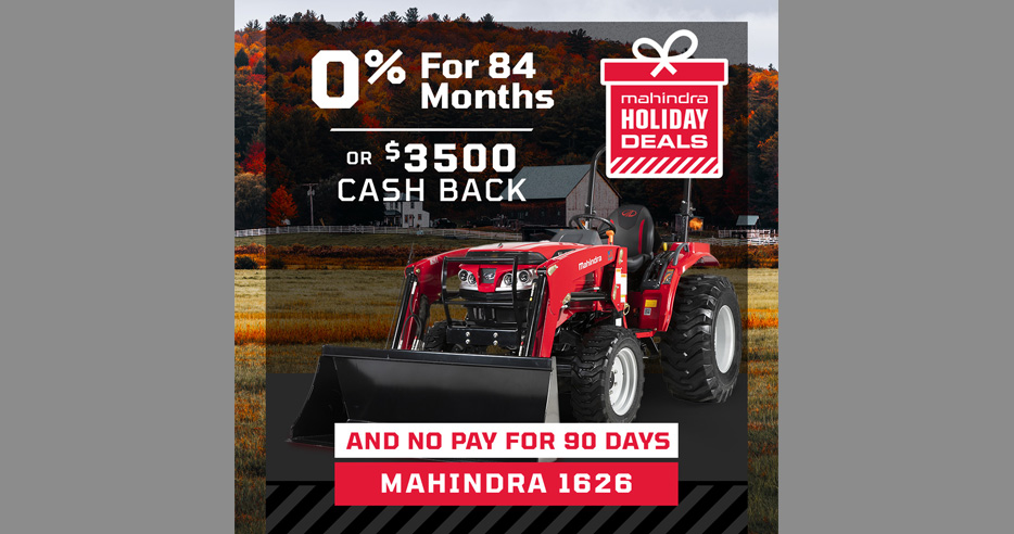 0% APR for 84 months or $3500 cash back and no pay for 90 days on Mahindra 1626