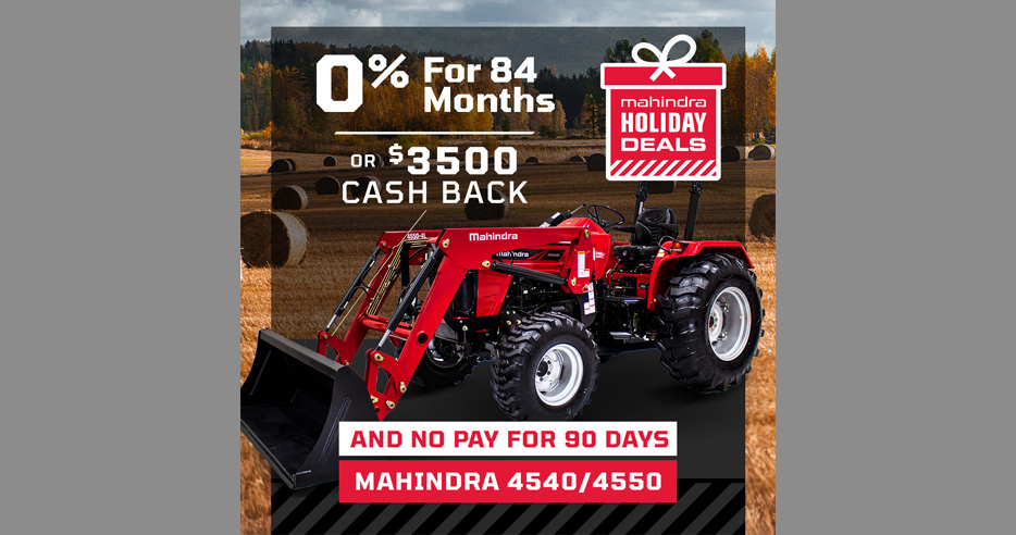 0% APR for 84 months or $3500 cash back and no pay for 90 days on Mahindra 4540/4550